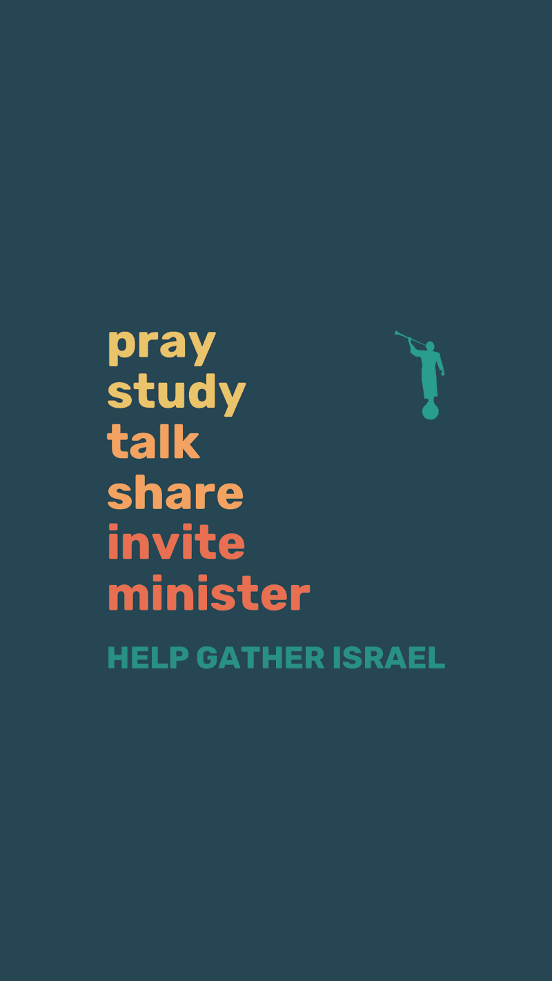 A text-heavy design with the following phrase: "Pray, study, talk, share, invite, minister. Help Gather Israel". In the top right corner, there is a symbol representing Angel Moroni.